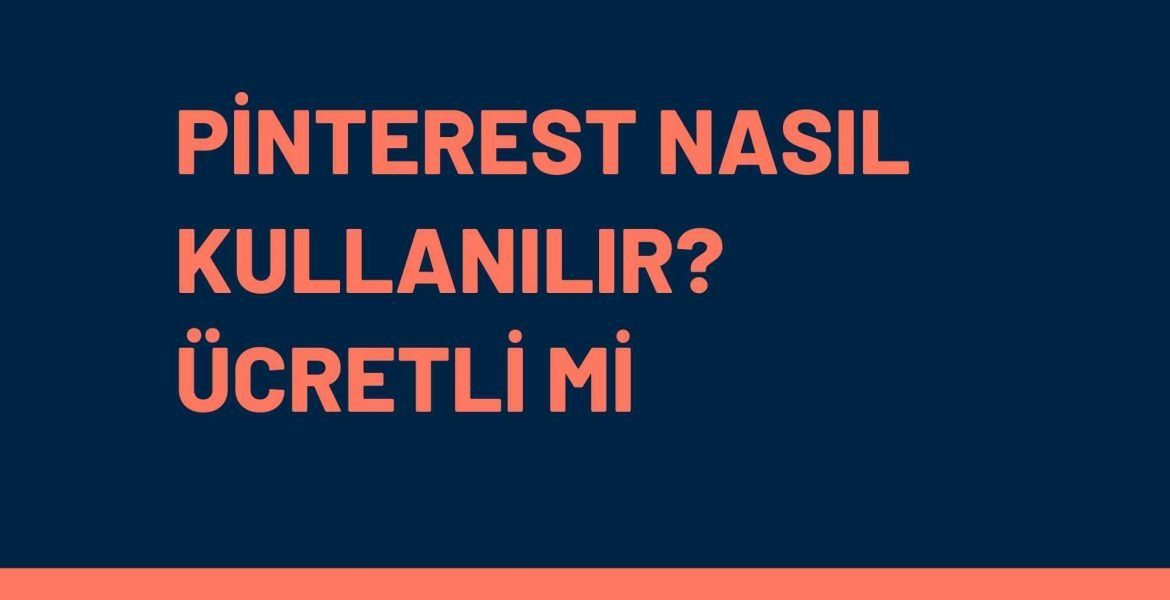 Pinterest Nasıl Kullanılır? Ücretli mi?