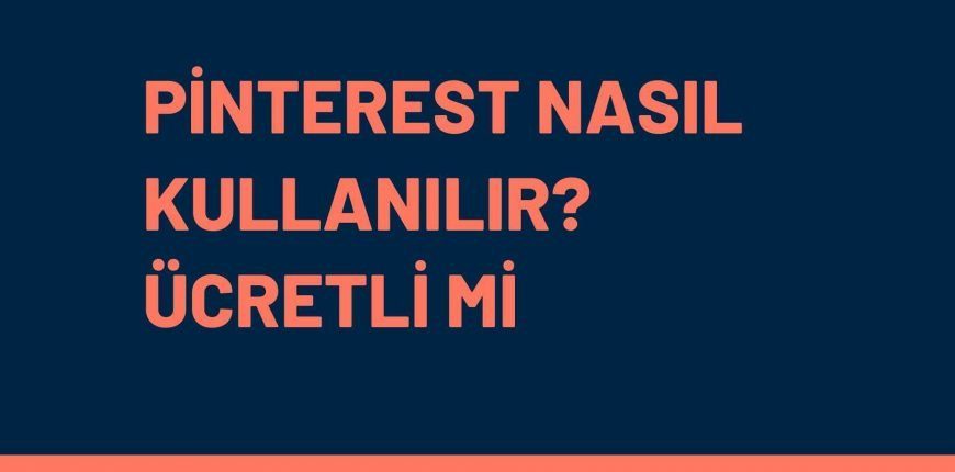 Pinterest Nasıl Kullanılır? Ücretli mi?