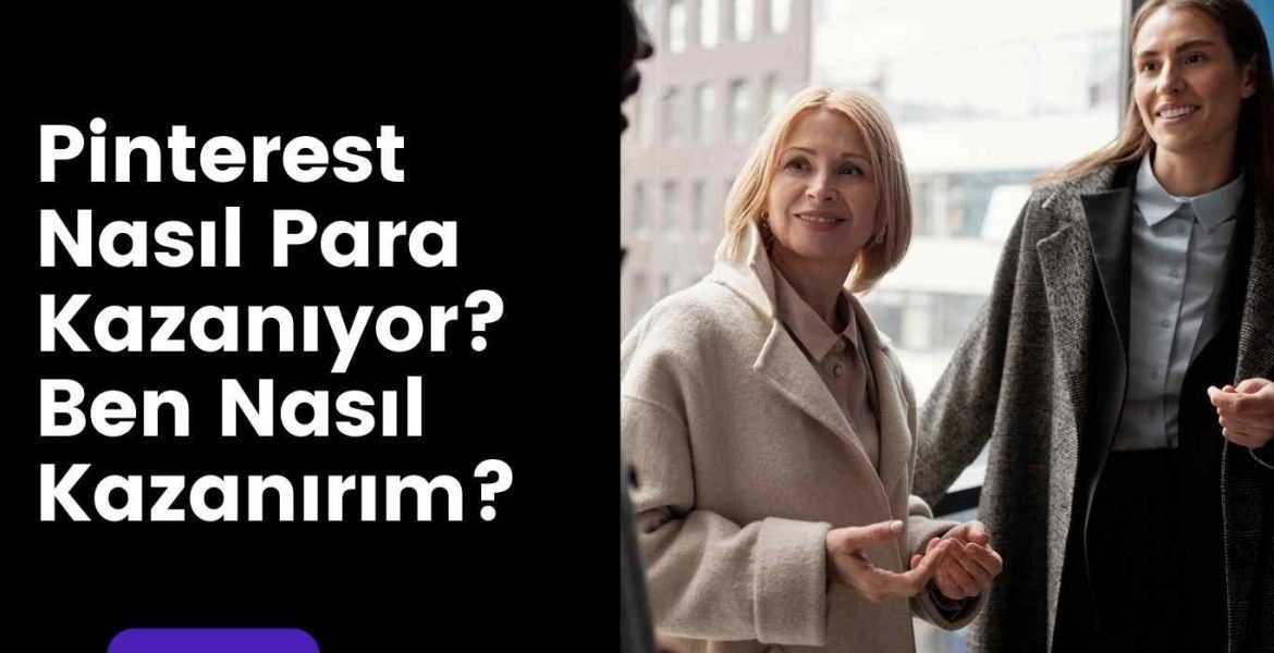 Pinterest Nasıl Para Kazanıyor? Ben Nasıl Kazanırım?