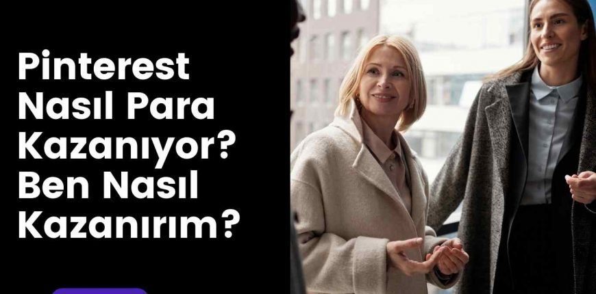 Pinterest Nasıl Para Kazanıyor? Ben Nasıl Kazanırım?