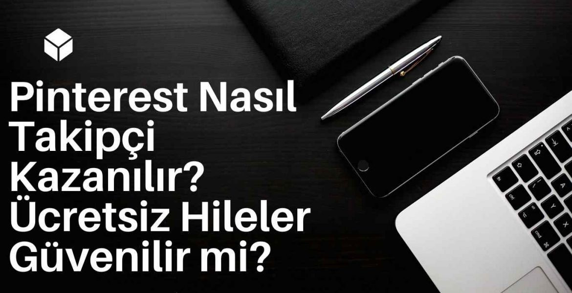 Pinterest Nasıl Takipçi Kazanılır? Ücretsiz Hileler Güvenilir mi?