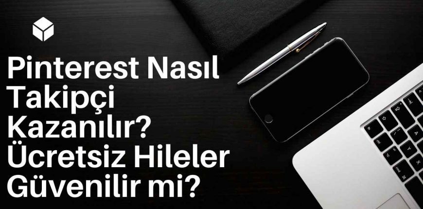 Pinterest Nasıl Takipçi Kazanılır? Ücretsiz Hileler Güvenilir mi?