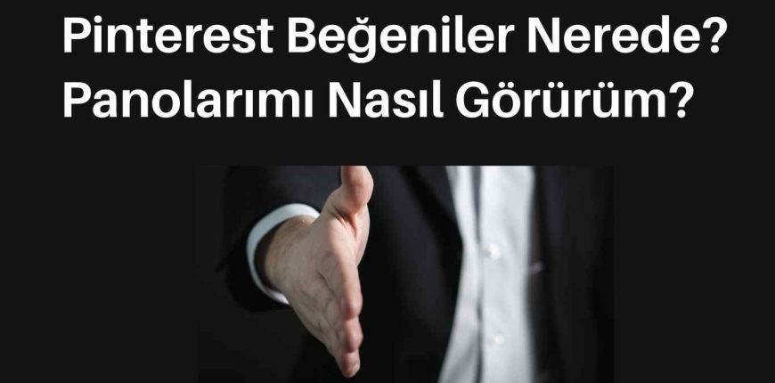 Pinterest Beğeniler Nerede? Panolarımı Nasıl Görürüm?