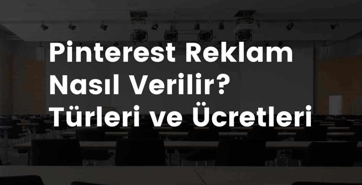 Pinterest Reklam Nasıl Verilir? Türleri ve Ücretleri