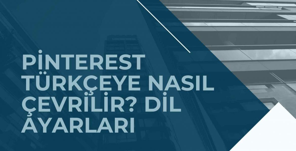 Pinterest Türkçeye Nasıl Çevrilir? Dil Ayarları