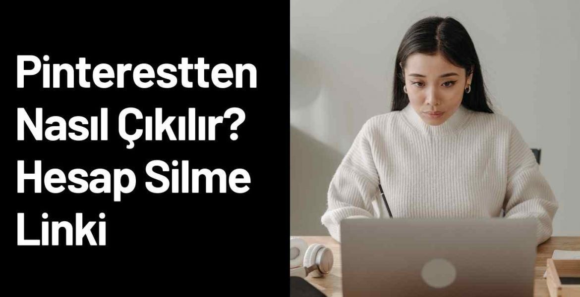 Pinterestten Nasıl Çıkılır? Hesap Silme Linki