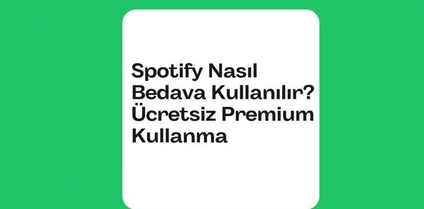 Spotify Nasıl Bedava Kullanılır? Ücretsiz Premium Kullanma