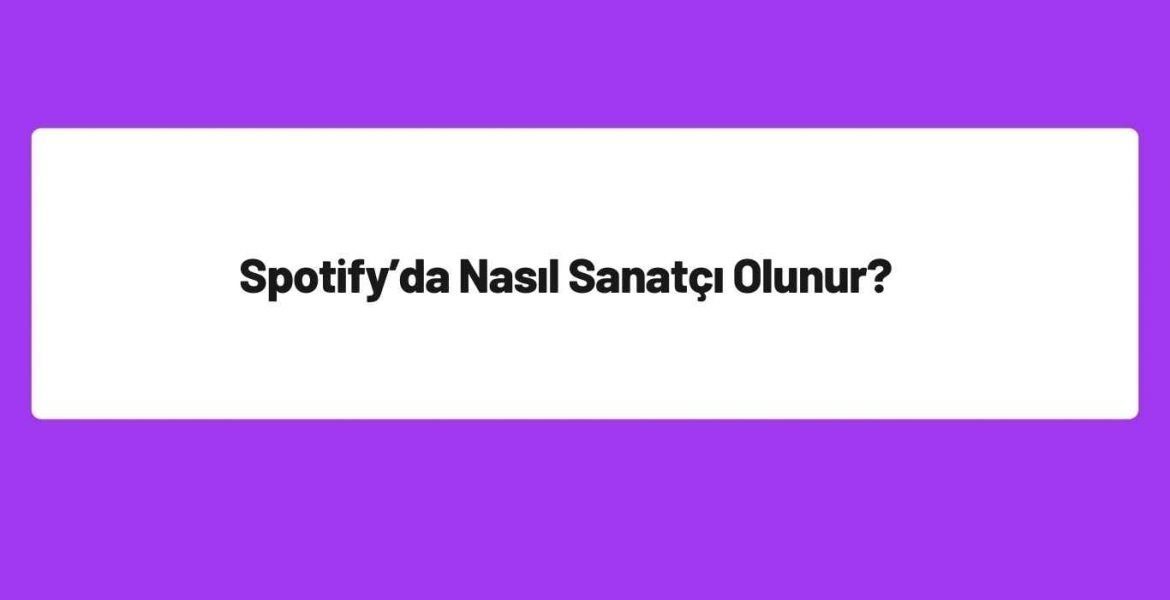 Spotify’da Nasıl Sanatçı Olunur?