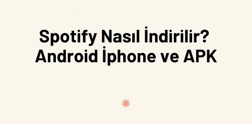 Spotify Nasıl İndirilir? Android İphone ve APK