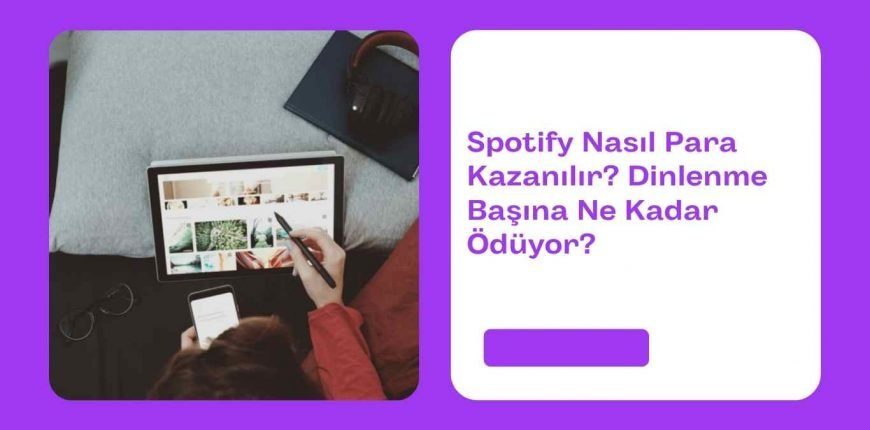 Spotify Nasıl Para Kazanılır? Dinlenme Başına Ne Kadar Ödüyor?