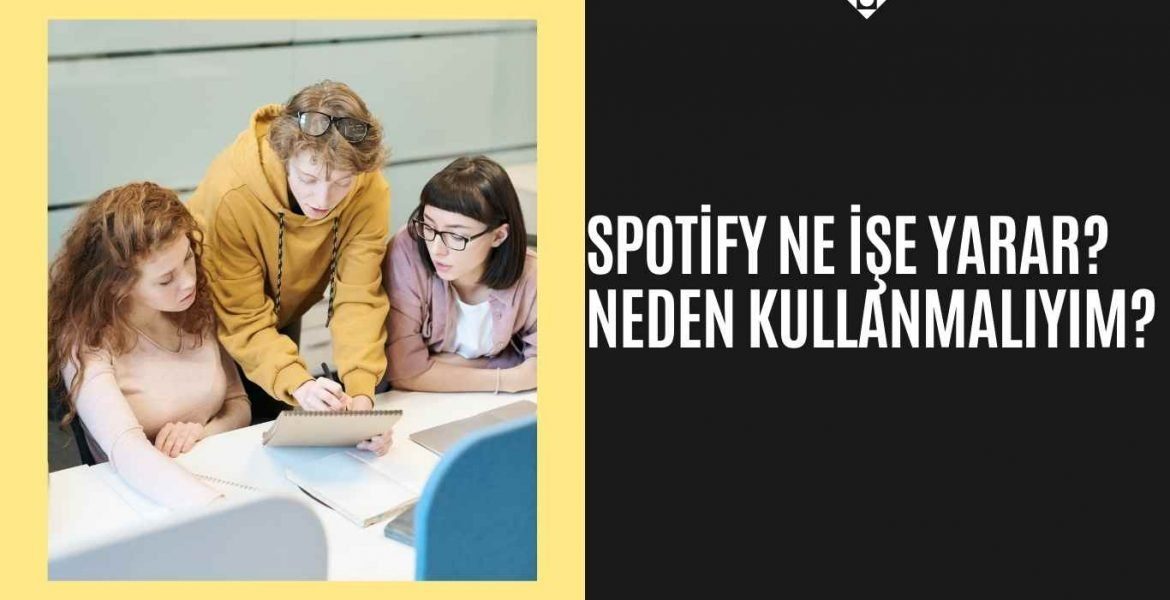 Spotify Ne İşe Yarar? Neden Kullanmalıyım?