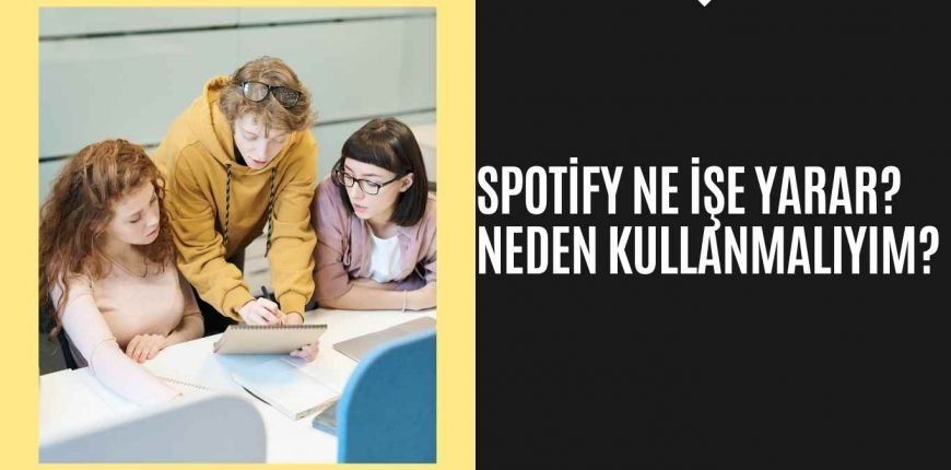 Spotify Ne İşe Yarar? Neden Kullanmalıyım?