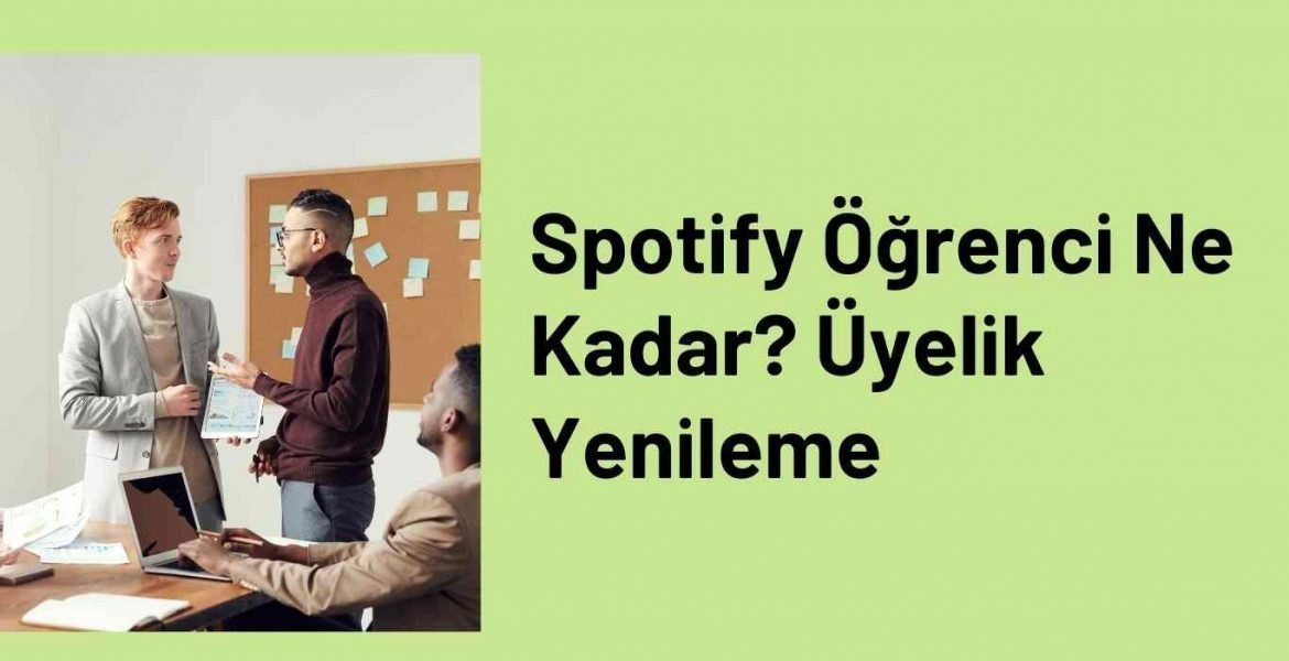 Spotify Öğrenci Ne Kadar? Üyelik Yenileme