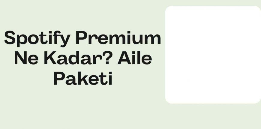 Spotify Premium Ne Kadar? Aile Paketi