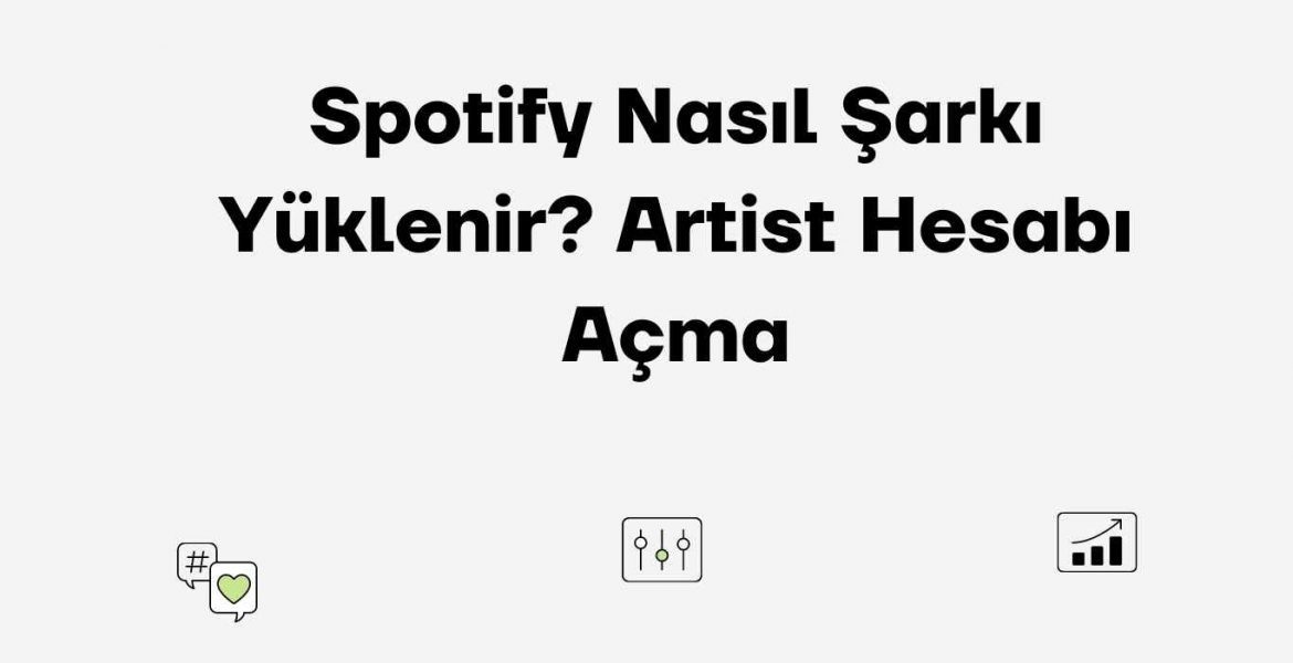 Spotify Nasıl Şarkı Yüklenir? Artist Hesabı Açma