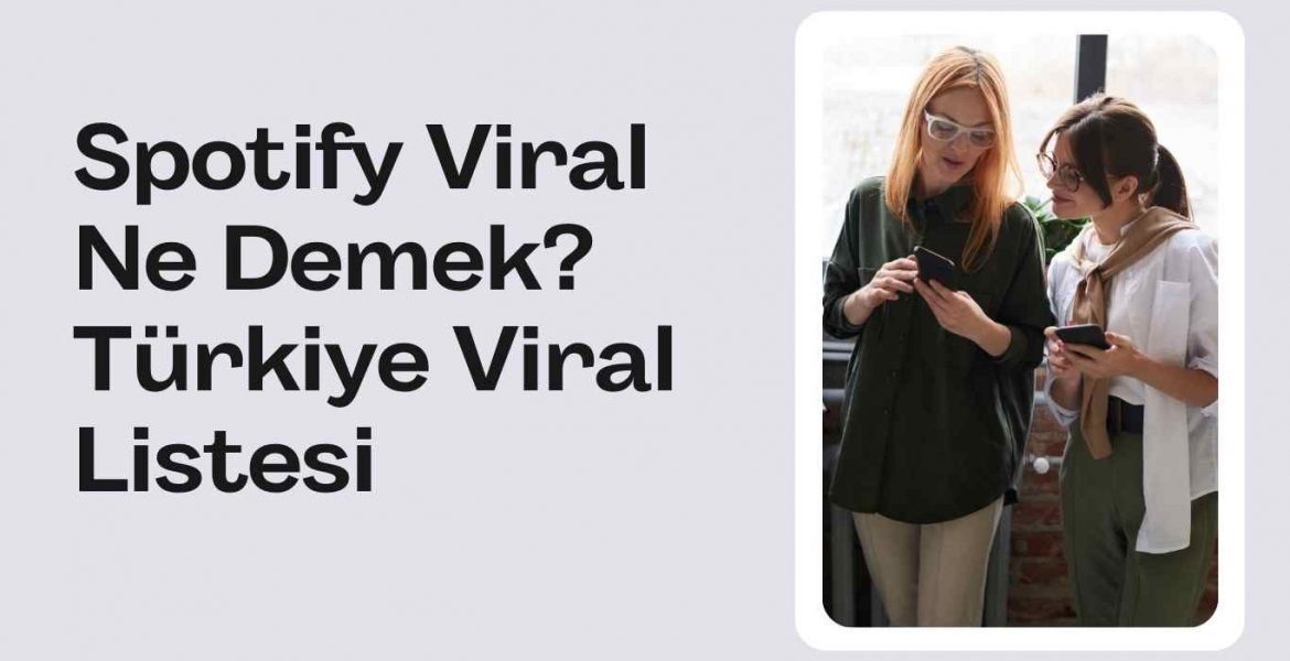 Spotify Viral Ne Demek? Türkiye Viral Listesi