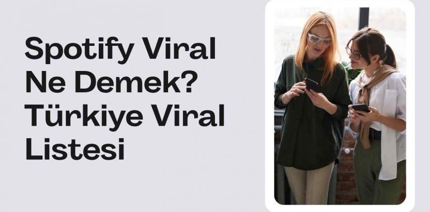 Spotify Viral Ne Demek? Türkiye Viral Listesi